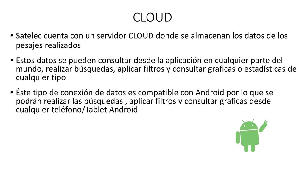 CLOUD Satelec cuenta con un servidor CLOUD donde se almacenan los datos de los pesajes realizados.