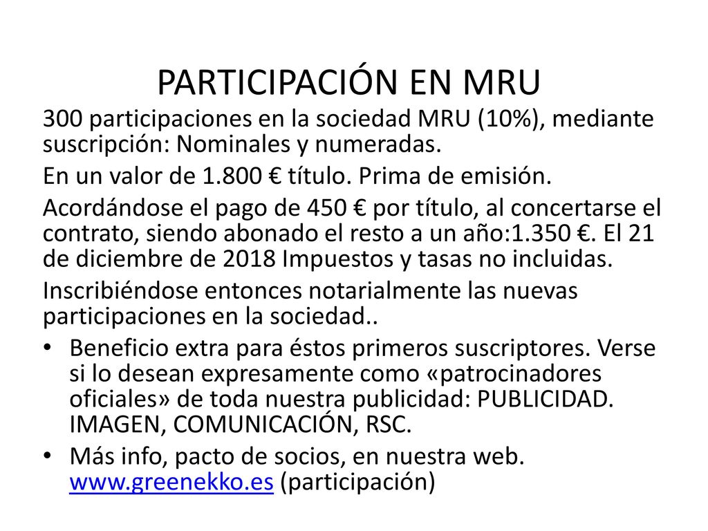 PARTICIPACIÓN EN MRU 300 participaciones en la sociedad MRU (10%), mediante suscripción: Nominales y numeradas.