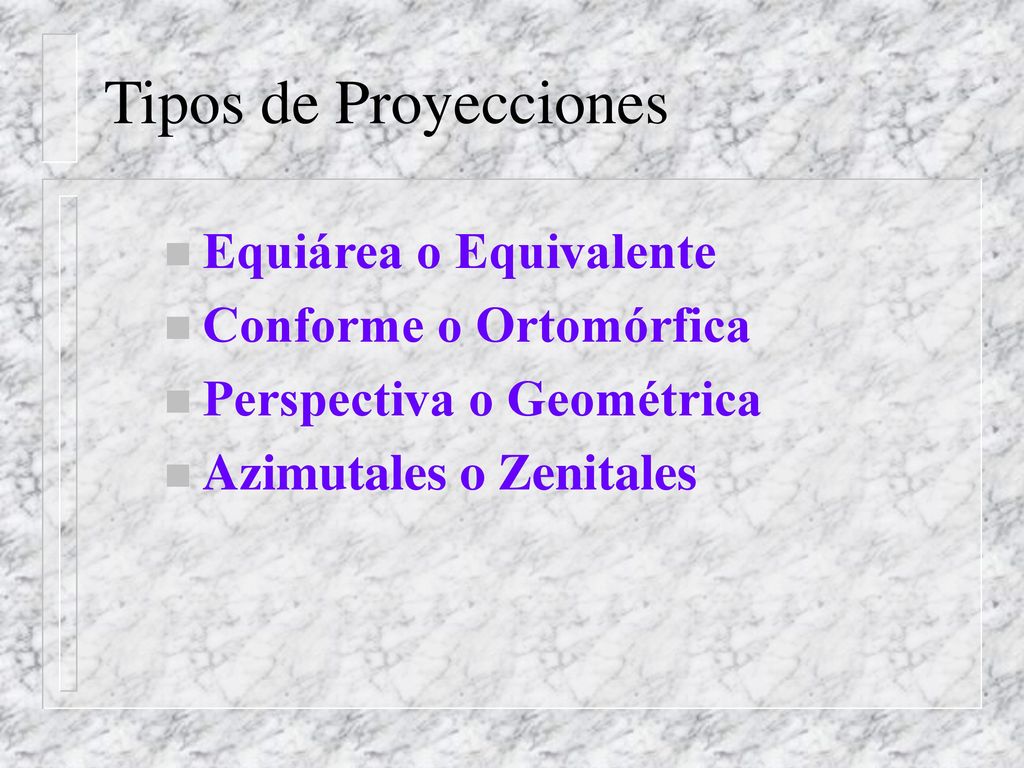 Tipos de Proyecciones Equiárea o Equivalente Conforme o Ortomórfica