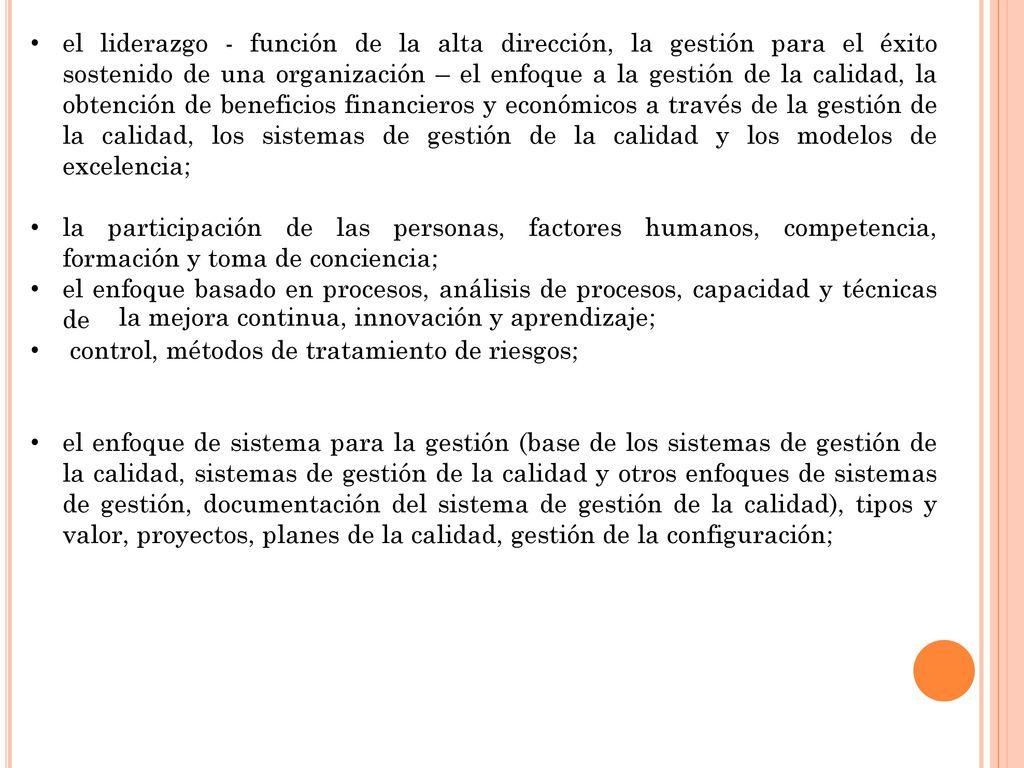el liderazgo - función de la alta dirección, la gestión para el éxito sostenido de una organización – el enfoque a la gestión de la calidad, la obtención de beneficios financieros y económicos a través de la gestión de la calidad, los sistemas de gestión de la calidad y los modelos de excelencia;