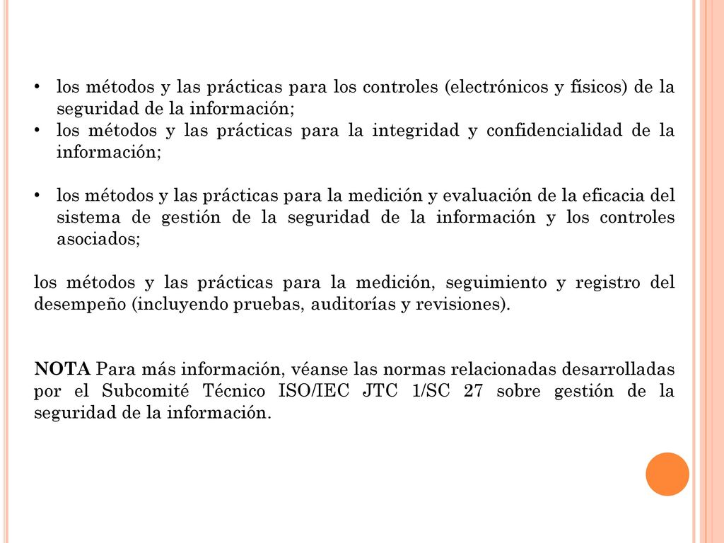 los métodos y las prácticas para los controles (electrónicos y físicos) de la seguridad de la información;