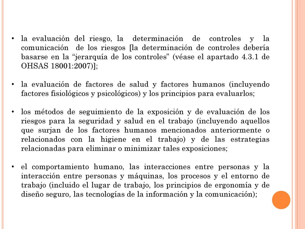 la evaluación del riesgo, la determinación de controles y la comunicación de los riesgos [la determinación de controles debería basarse en la jerarquía de los controles (véase el apartado de OHSAS 18001:2007)];