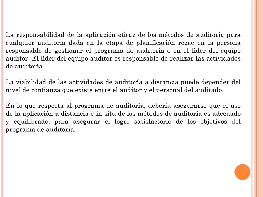 La responsabilidad de la aplicación eficaz de los métodos de auditoría para cualquier auditoría dada en la etapa de planificación recae en la persona responsable de gestionar el programa de auditoría o en el líder del equipo auditor. El líder del equipo auditor es responsable de realizar las actividades de auditoría.