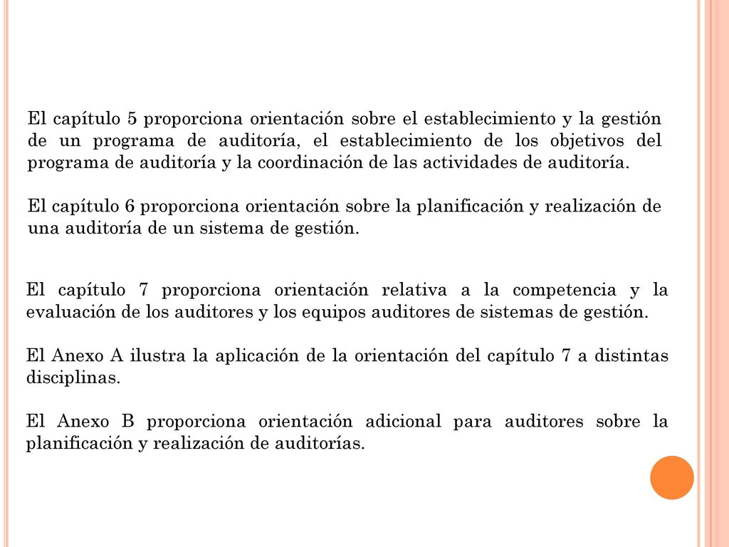 El capítulo 5 proporciona orientación sobre el establecimiento y la gestión de un programa de auditoría, el establecimiento de los objetivos del programa de auditoría y la coordinación de las actividades de auditoría.