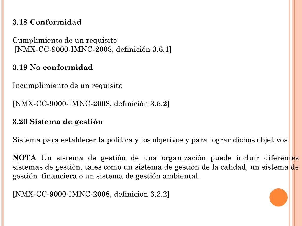 3.18 Conformidad Cumplimiento de un requisito. [NMX-CC-9000-IMNC-2008, definición 3.6.1] 3.19 No conformidad.