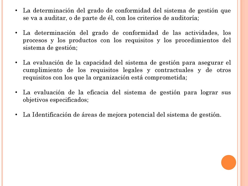 La determinación del grado de conformidad del sistema de gestión que se va a auditar, o de parte de él, con los criterios de auditoría;