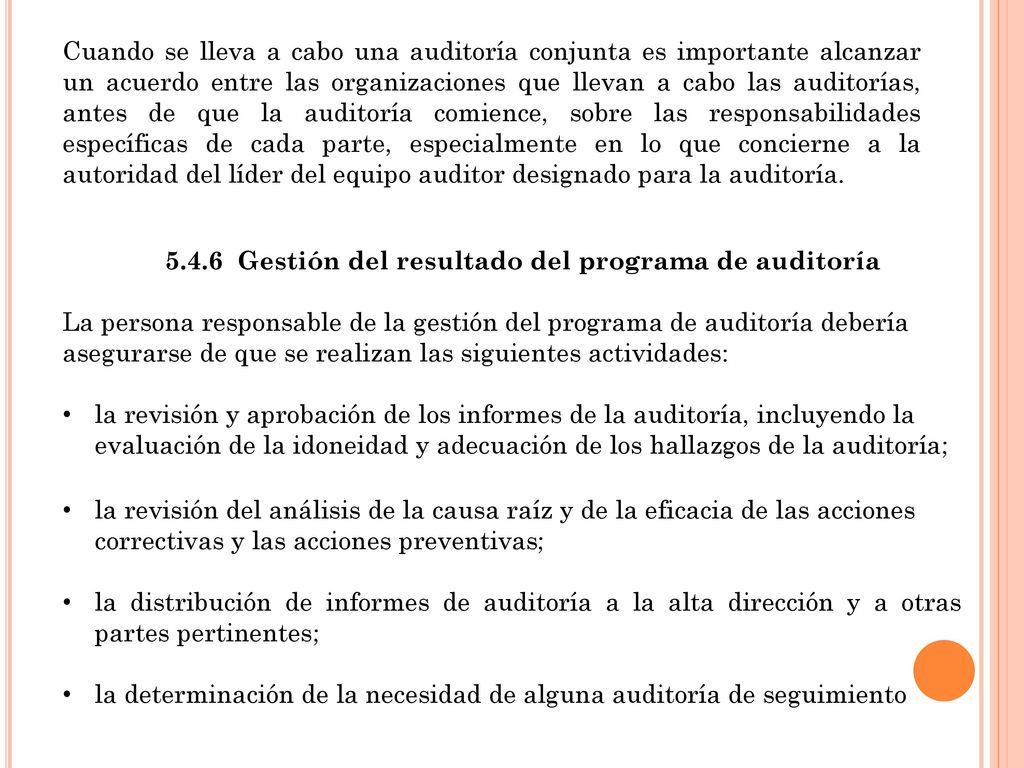 Cuando se lleva a cabo una auditoría conjunta es importante alcanzar un acuerdo entre las organizaciones que llevan a cabo las auditorías, antes de que la auditoría comience, sobre las responsabilidades específicas de cada parte, especialmente en lo que concierne a la autoridad del líder del equipo auditor designado para la auditoría.