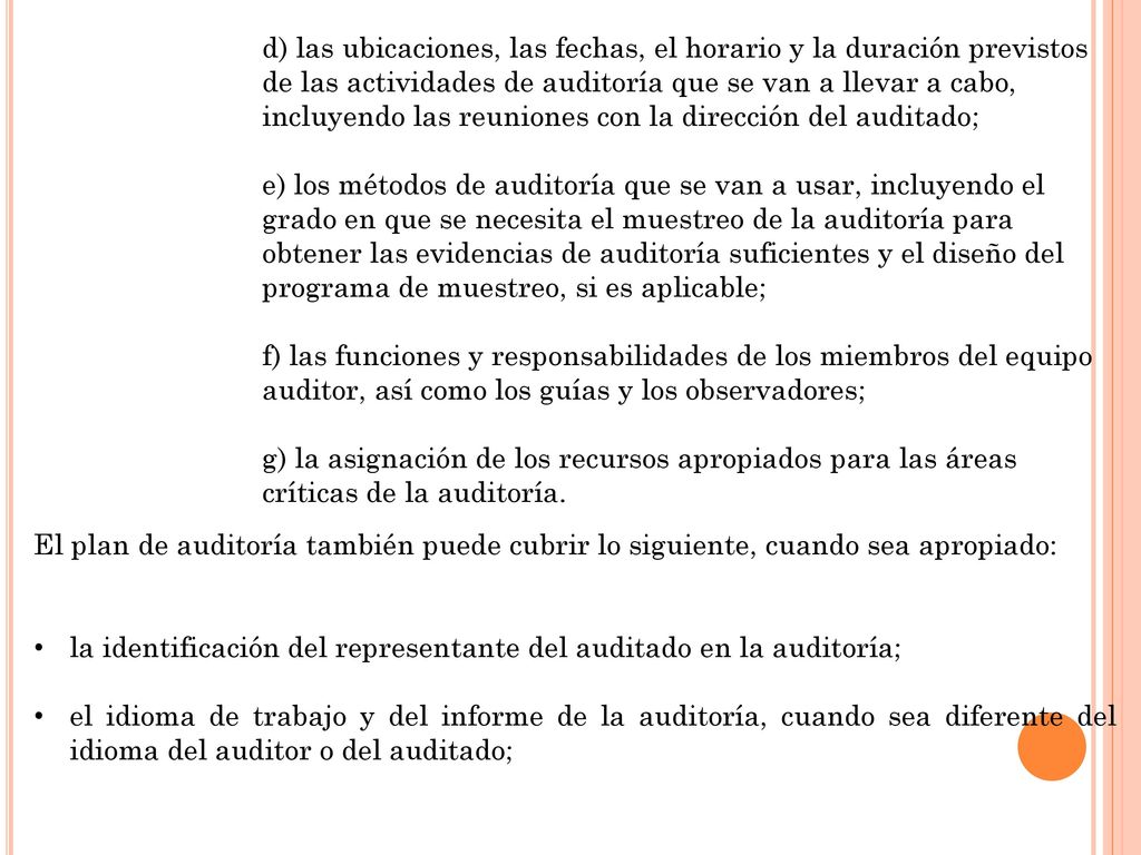 d) las ubicaciones, las fechas, el horario y la duración previstos de las actividades de auditoría que se van a llevar a cabo, incluyendo las reuniones con la dirección del auditado;