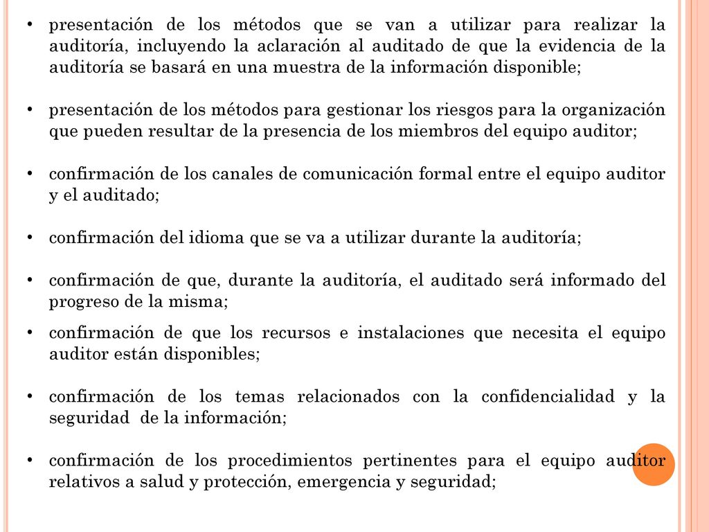 presentación de los métodos que se van a utilizar para realizar la auditoría, incluyendo la aclaración al auditado de que la evidencia de la auditoría se basará en una muestra de la información disponible;