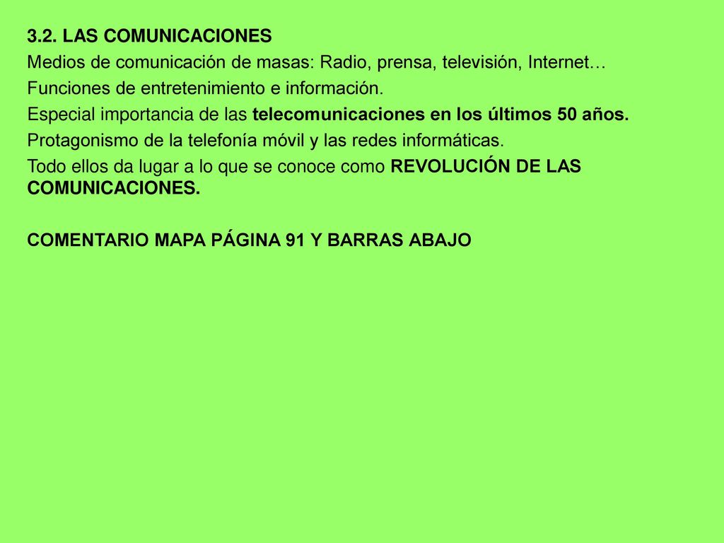 3.2. LAS COMUNICACIONES Medios de comunicación de masas: Radio, prensa, televisión, Internet… Funciones de entretenimiento e información.