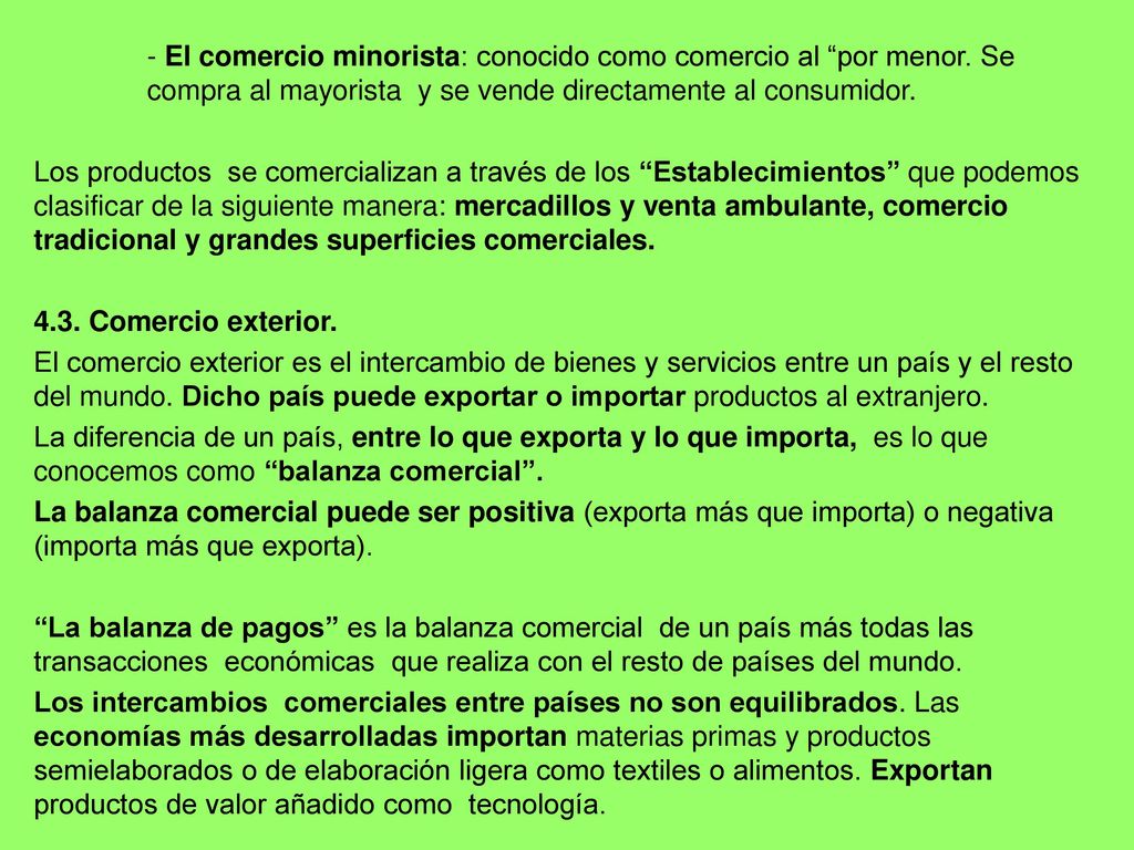 - El comercio minorista: conocido como comercio al por menor. Se
