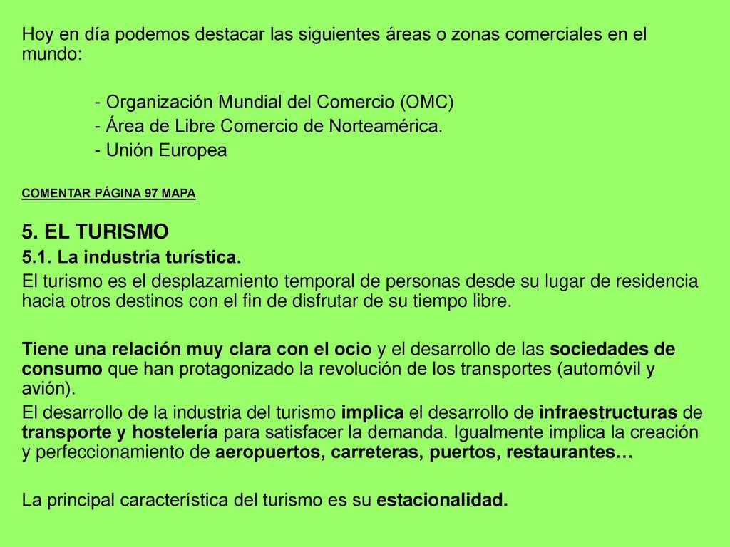 Hoy en día podemos destacar las siguientes áreas o zonas comerciales en el mundo:
