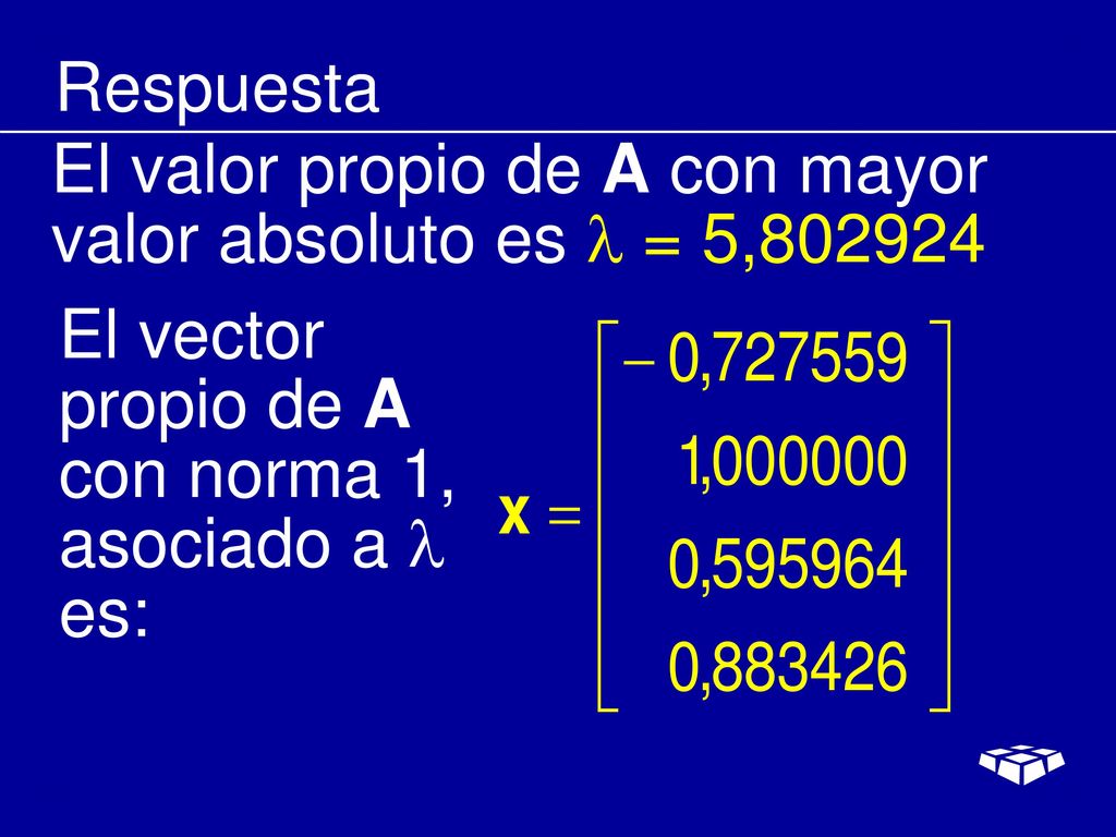 Respuesta El valor propio de A con mayor valor absoluto es  = 5,