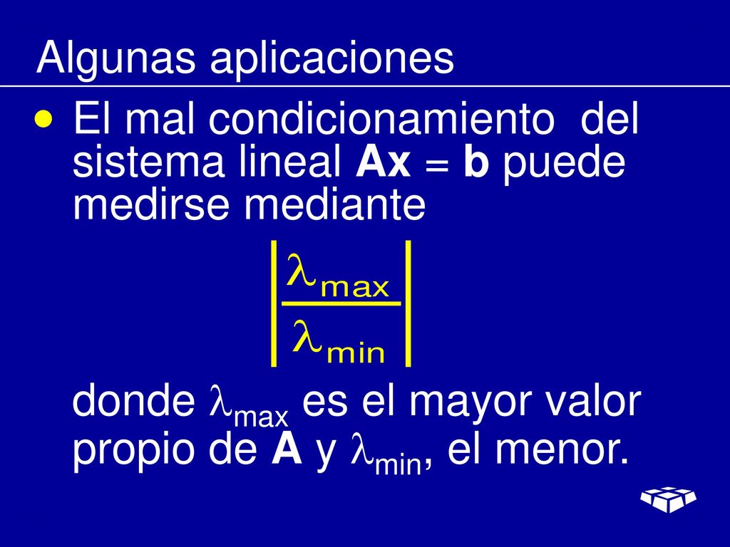 Algunas aplicaciones El mal condicionamiento del sistema lineal Ax = b puede medirse mediante.