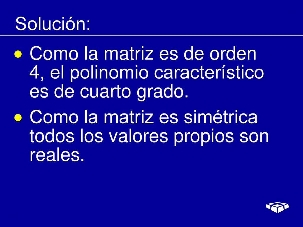 Solución: Como la matriz es de orden 4, el polinomio característico es de cuarto grado.