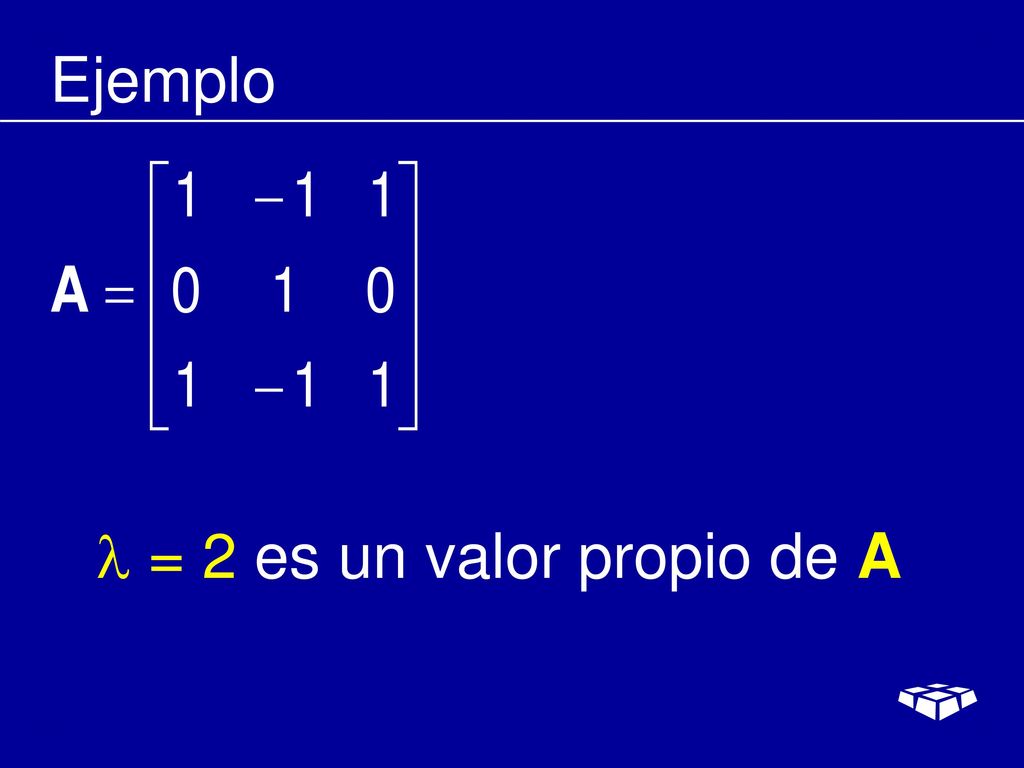 Ejemplo  = 2 es un valor propio de A