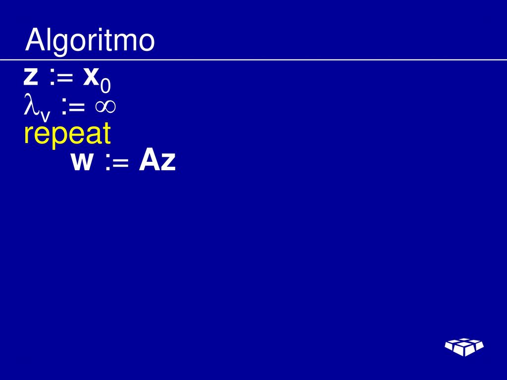 Algoritmo z := x0 v :=  repeat w := Az