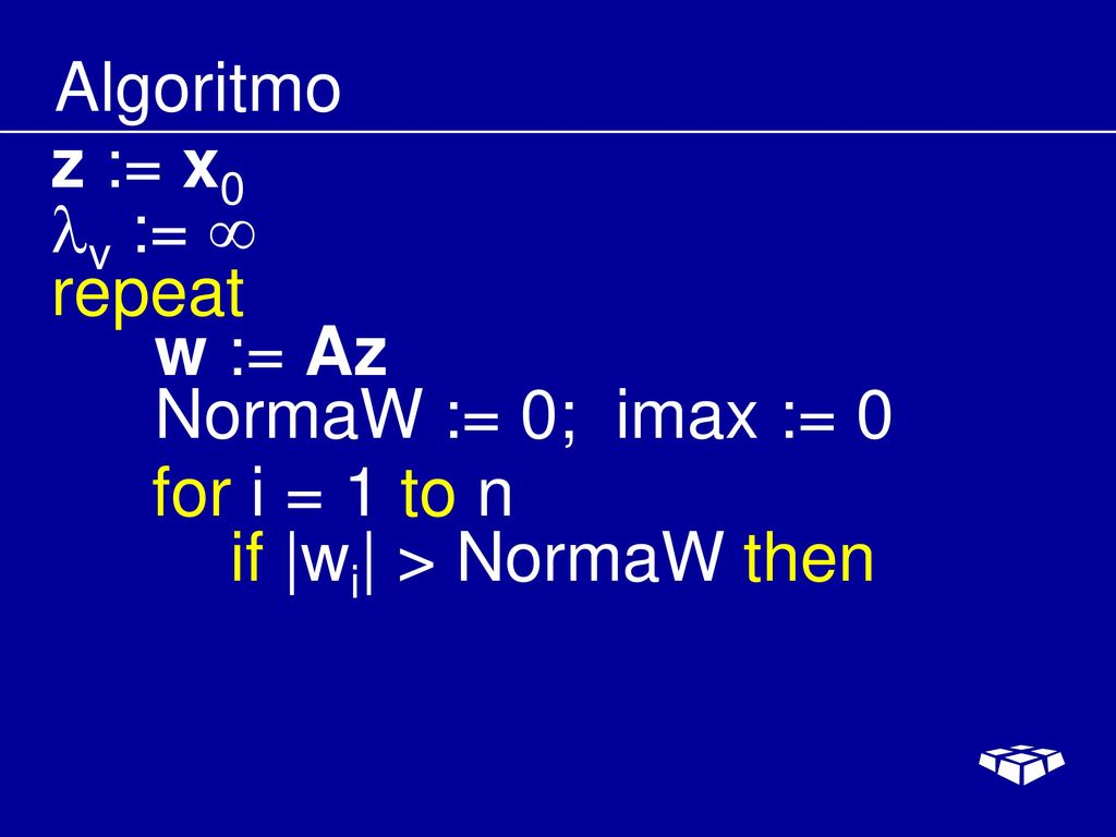 Algoritmo z := x0. v :=  repeat. w := Az. NormaW := 0; imax := 0.