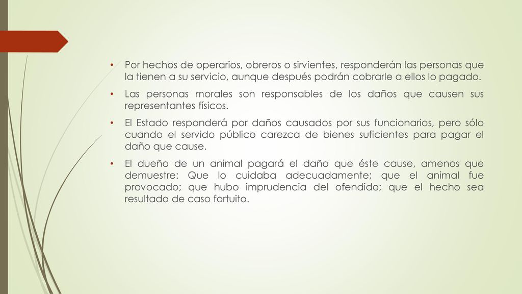 Por hechos de operarios, obreros o sirvientes, responderán las personas que la tienen a su servicio, aunque después podrán cobrarle a ellos lo pagado.