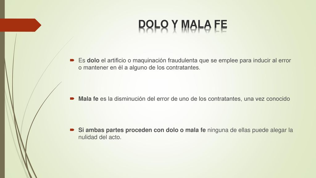 DOLO Y MALA FE Es dolo el artificio o maquinación fraudulenta que se emplee para inducir al error o mantener en él a alguno de los contratantes.