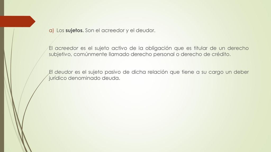 Los sujetos. Son el acreedor y el deudor.
