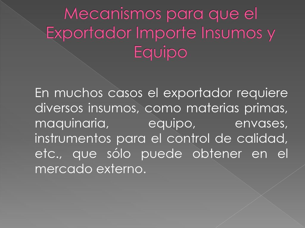 Mecanismos para que el Exportador Importe Insumos y Equipo