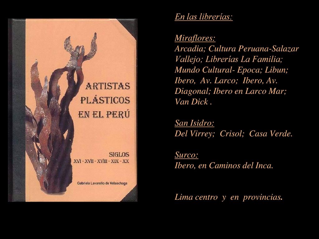 En las librerías: Miraflores: Arcadia; Cultura Peruana-Salazar Vallejo; Librerías La Familia; Mundo Cultural- Epoca; Libun; Ibero, Av.