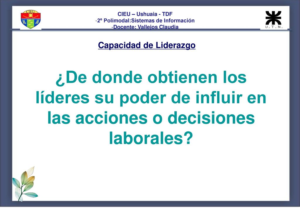CIEU – Ushuaia - TDF 2º Polimodal:Sistemas de Información. Docente: Vallejos Claudia. Capacidad de Liderazgo.