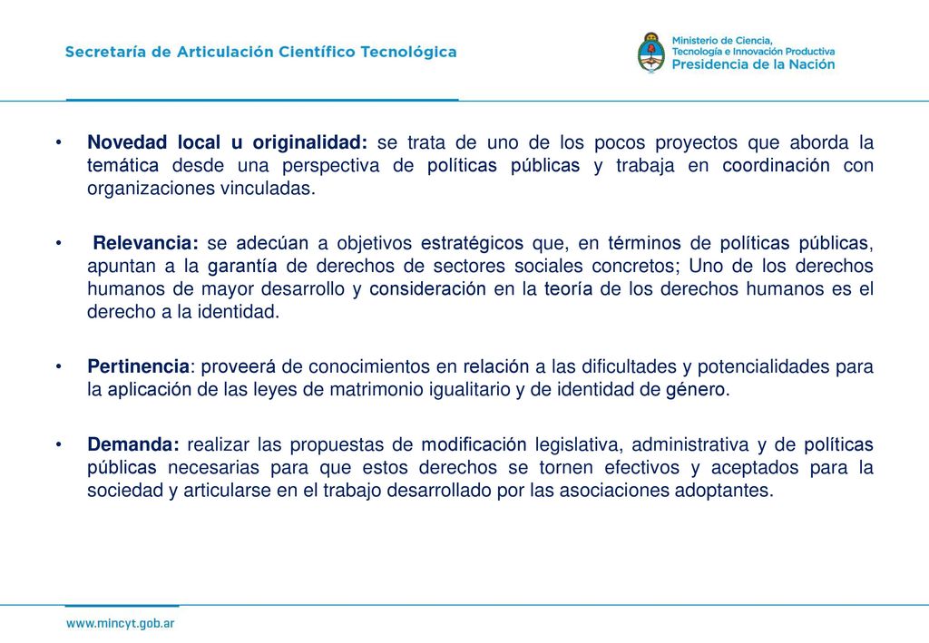 Novedad local u originalidad: se trata de uno de los pocos proyectos que aborda la temática desde una perspectiva de políticas públicas y trabaja en coordinación con organizaciones vinculadas.