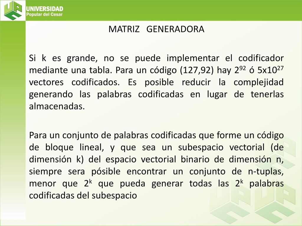 MATRIZ GENERADORA Si k es grande, no se puede implementar el codificador mediante una tabla.