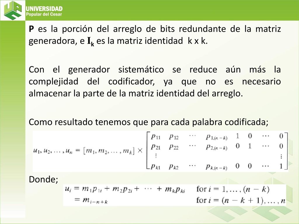 P es la porción del arreglo de bits redundante de la matriz generadora, e Ik es la matriz identidad k x k.