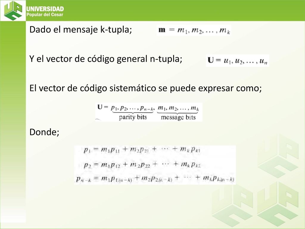Dado el mensaje k-tupla; Y el vector de código general n-tupla; El vector de código sistemático se puede expresar como; Donde;