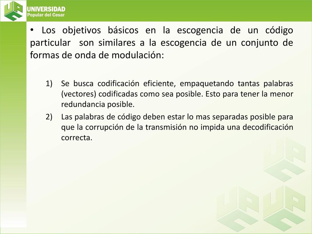 Los objetivos básicos en la escogencia de un código particular son similares a la escogencia de un conjunto de formas de onda de modulación: