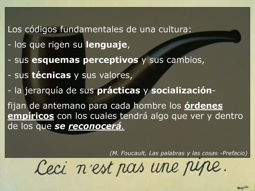 Los códigos fundamentales de una cultura: - los que rigen su lenguaje,