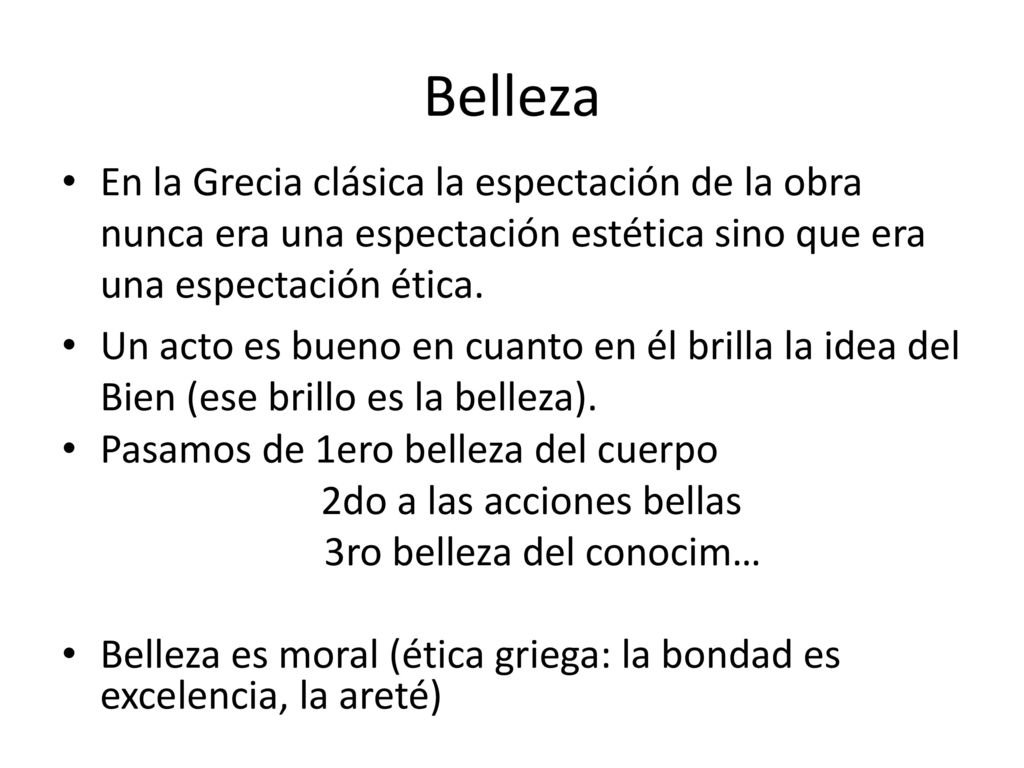 Belleza En la Grecia clásica la espectación de la obra nunca era una espectación estética sino que era una espectación ética.