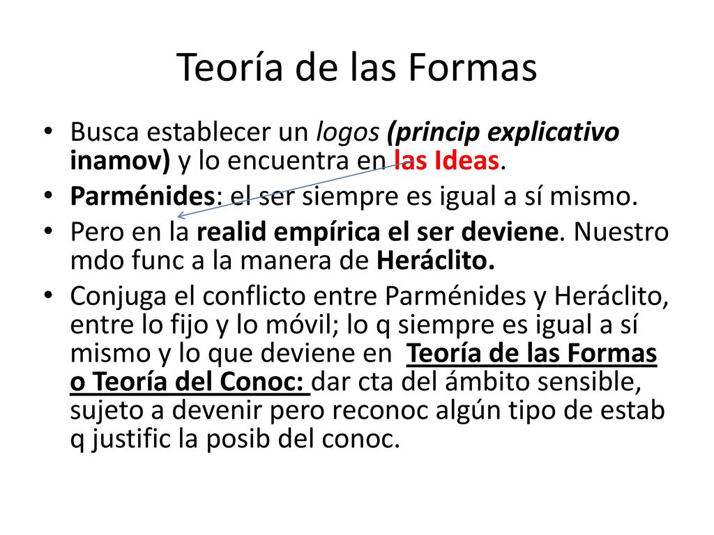 Teoría de las Formas Busca establecer un logos (princip explicativo inamov) y lo encuentra en las Ideas.