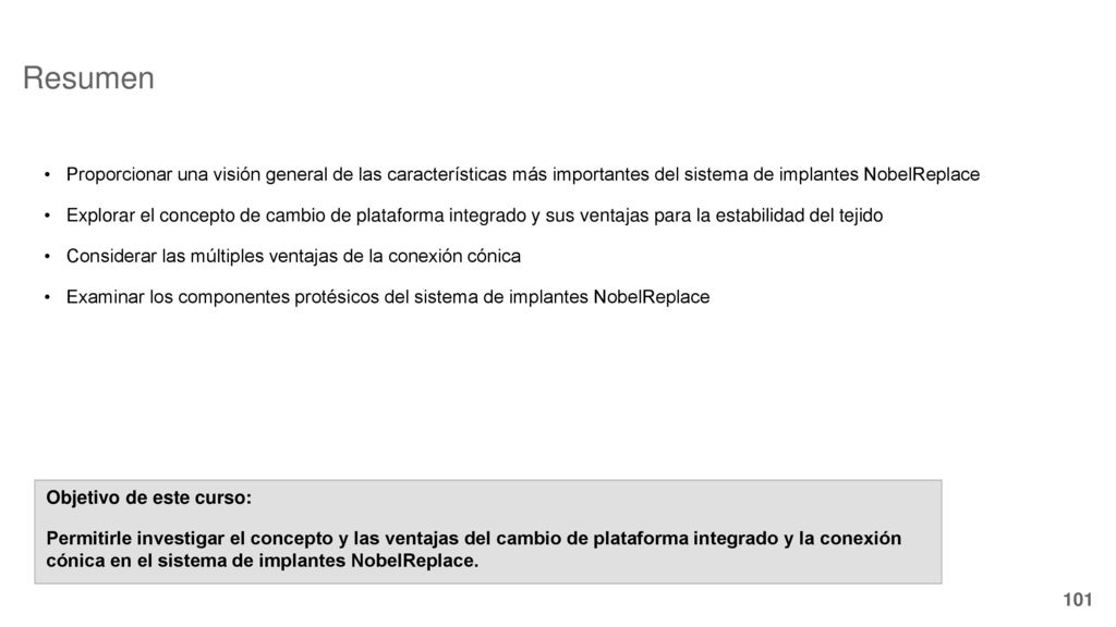 Resumen Proporcionar una visión general de las características más importantes del sistema de implantes NobelReplace.