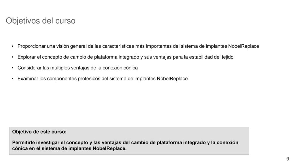 Objetivos del curso Proporcionar una visión general de las características más importantes del sistema de implantes NobelReplace.
