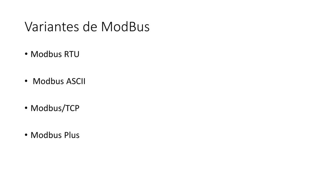 Variantes de ModBus Modbus RTU Modbus ASCII Modbus/TCP Modbus Plus