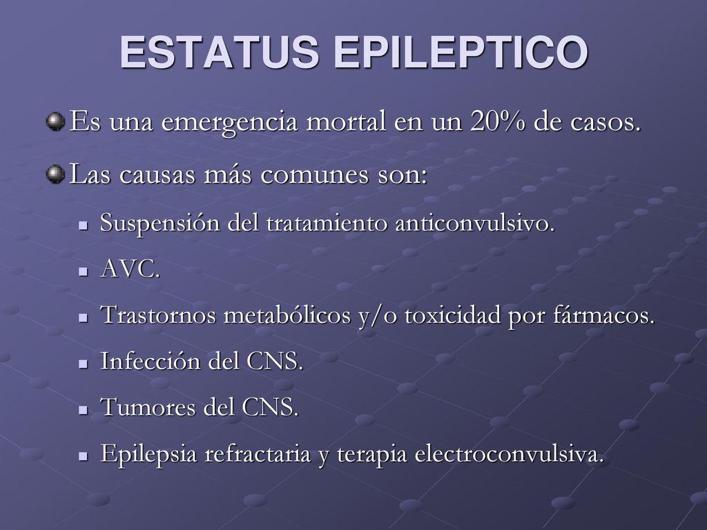 ESTATUS EPILEPTICO Es una emergencia mortal en un 20% de casos.