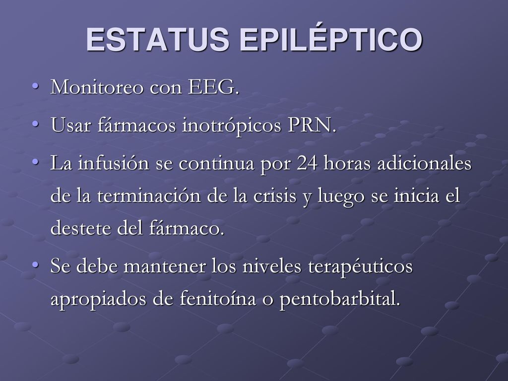 ESTATUS EPILÉPTICO Monitoreo con EEG. Usar fármacos inotrópicos PRN.