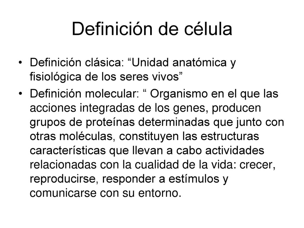 Definición de célula Definición clásica: Unidad anatómica y fisiológica de los seres vivos