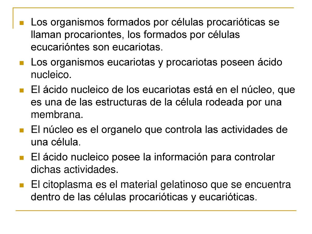 Los organismos formados por células procarióticas se llaman procariontes, los formados por células ecucarióntes son eucariotas.