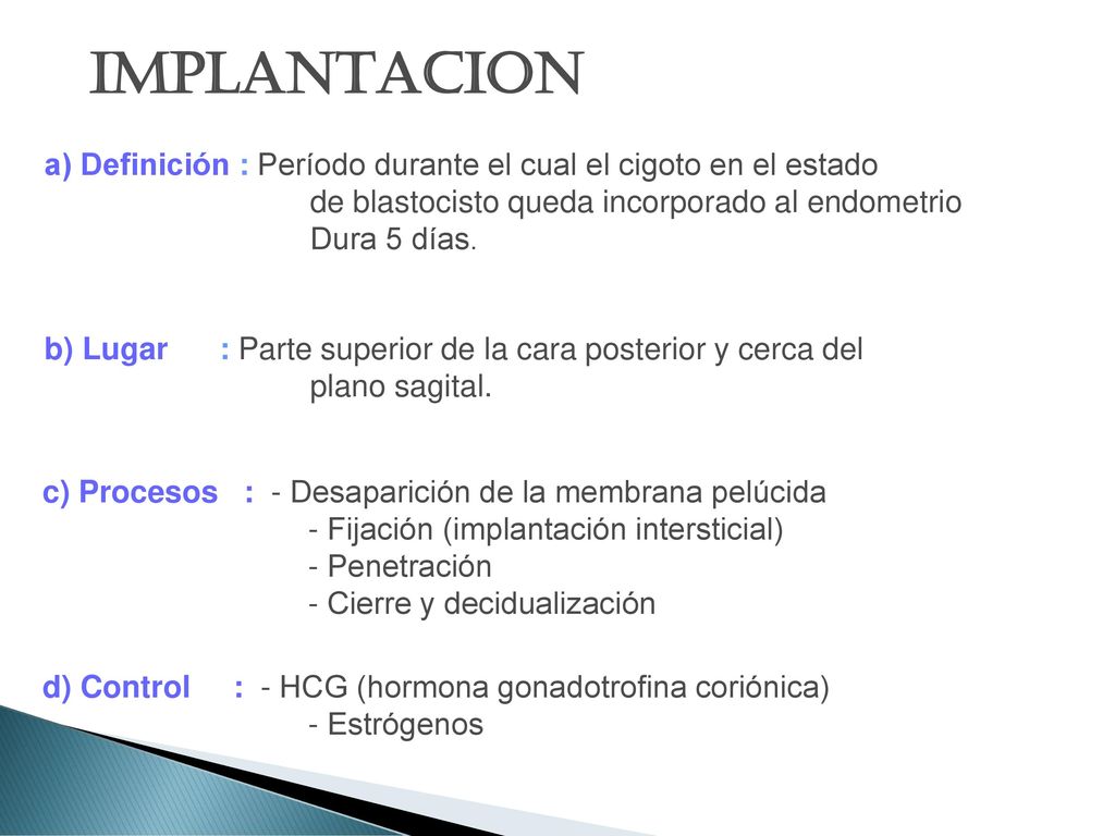 IMPLANTACION a) Definición : Período durante el cual el cigoto en el estado. de blastocisto queda incorporado al endometrio.
