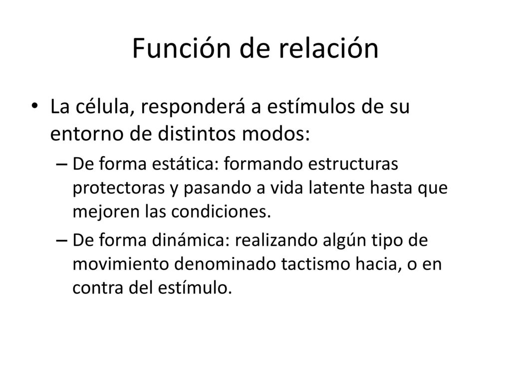 Función de relación La célula, responderá a estímulos de su entorno de distintos modos:
