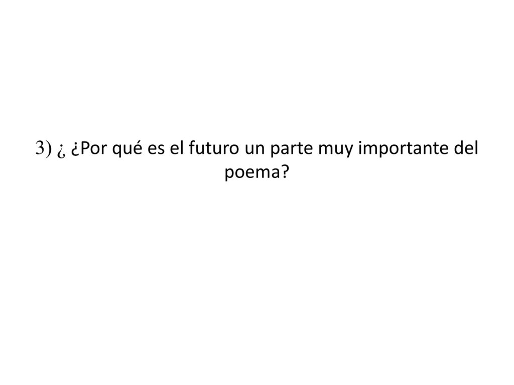3) ¿ ¿Por qué es el futuro un parte muy importante del poema