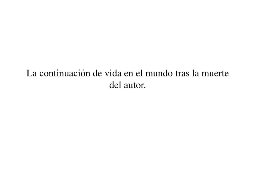 La continuación de vida en el mundo tras la muerte del autor.