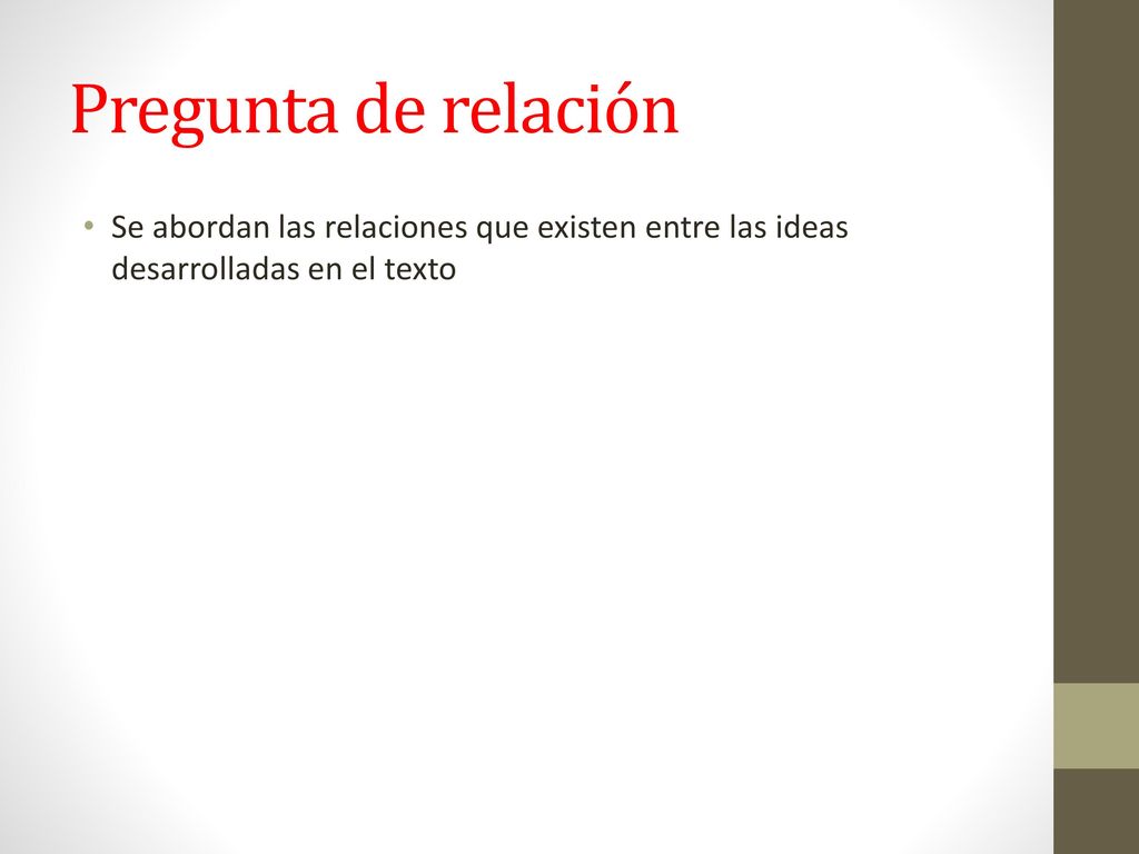 Pregunta de relación Se abordan las relaciones que existen entre las ideas desarrolladas en el texto.