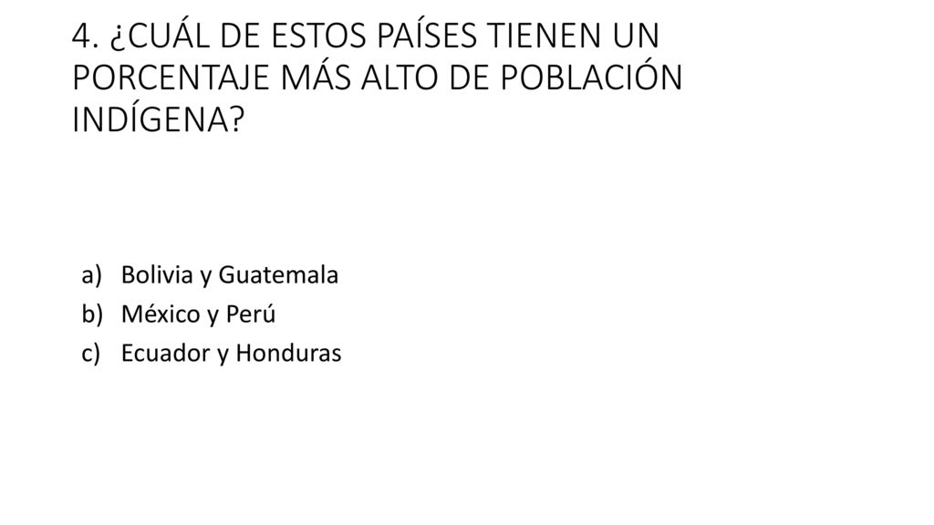 4. ¿CUÁL DE ESTOS PAÍSES TIENEN UN PORCENTAJE MÁS ALTO DE POBLACIÓN INDÍGENA