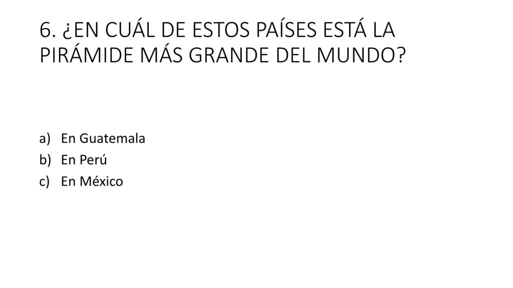 6. ¿EN CUÁL DE ESTOS PAÍSES ESTÁ LA PIRÁMIDE MÁS GRANDE DEL MUNDO